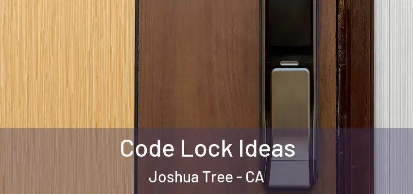  Code Lock Ideas Joshua Tree - CA